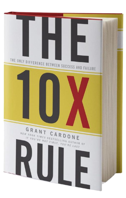 the book  "The 10X Rule" by Grant Cardone.png